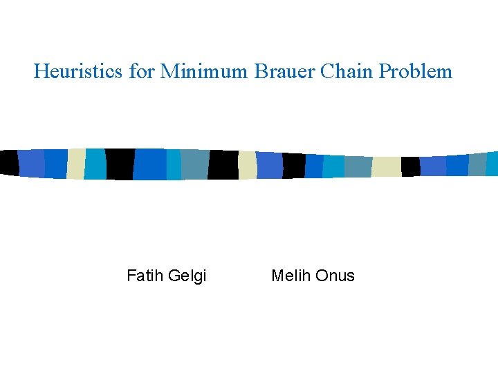 Heuristics for Minimum Brauer Chain Problem Fatih Gelgi Melih Onus 