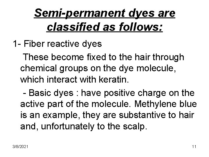 Semi-permanent dyes are classified as follows: 1 - Fiber reactive dyes These become fixed