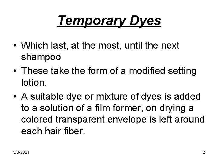 Temporary Dyes • Which last, at the most, until the next shampoo • These