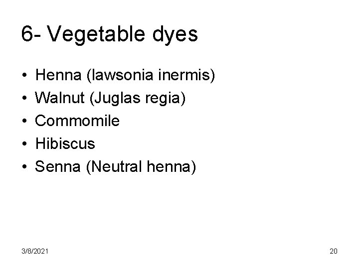 6 - Vegetable dyes • • • Henna (lawsonia inermis) Walnut (Juglas regia) Commomile