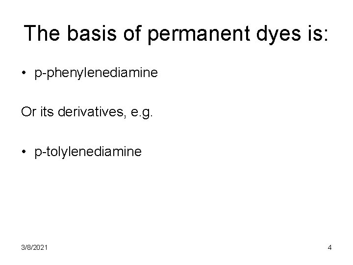 The basis of permanent dyes is: • p-phenylenediamine Or its derivatives, e. g. •