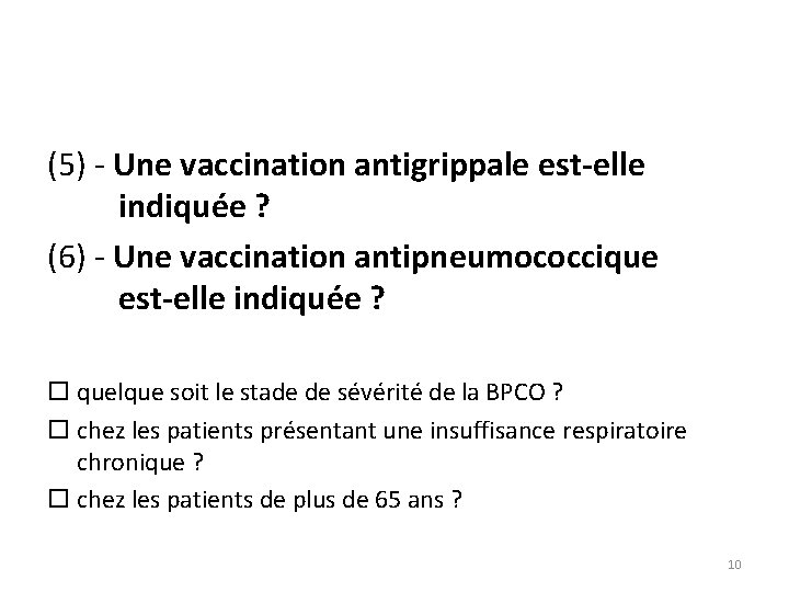 (5) - Une vaccination antigrippale est-elle indiquée ? (6) - Une vaccination antipneumococcique est-elle