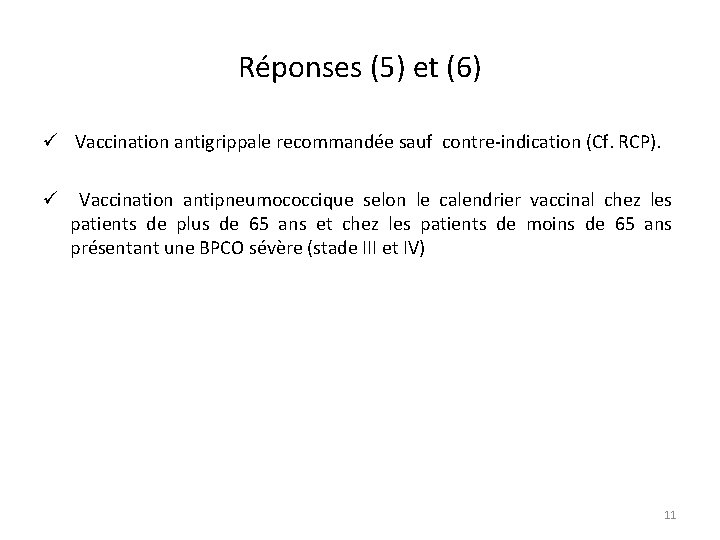 Réponses (5) et (6) ü Vaccination antigrippale recommandée sauf contre-indication (Cf. RCP). ü Vaccination