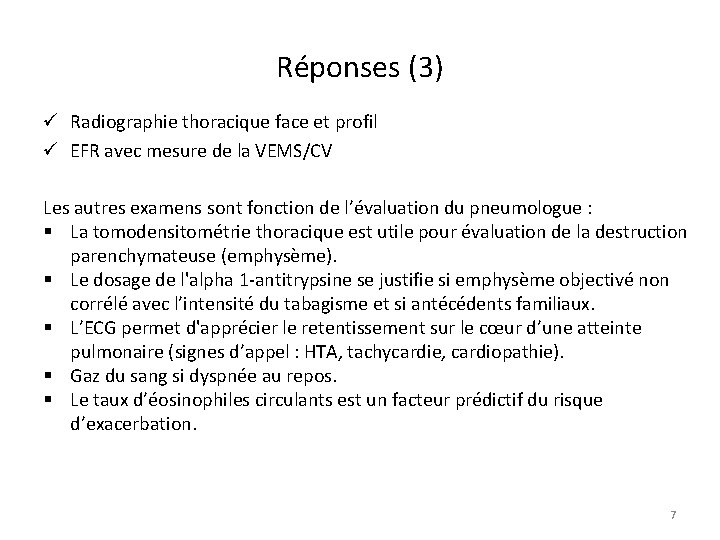 Réponses (3) ü Radiographie thoracique face et profil ü EFR avec mesure de la