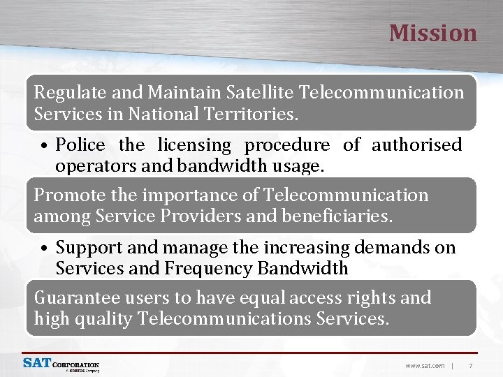 Mission Regulate and Maintain Satellite Telecommunication Services in National Territories. • Police the licensing