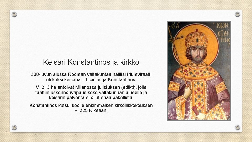 Keisari Konstantinos ja kirkko 300 -luvun alussa Rooman valtakuntaa hallitsi triumviraatti eli kaksi keisaria