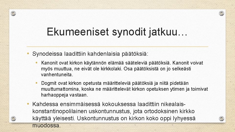 Ekumeeniset synodit jatkuu… • Synodeissa laadittiin kahdenlaisia päätöksiä: • Kanonit ovat kirkon käytännön elämää