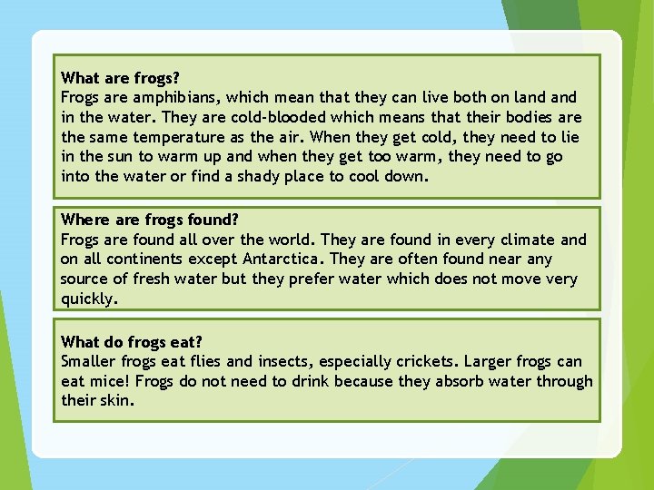 What are frogs? Frogs are amphibians, which mean that they can live both on