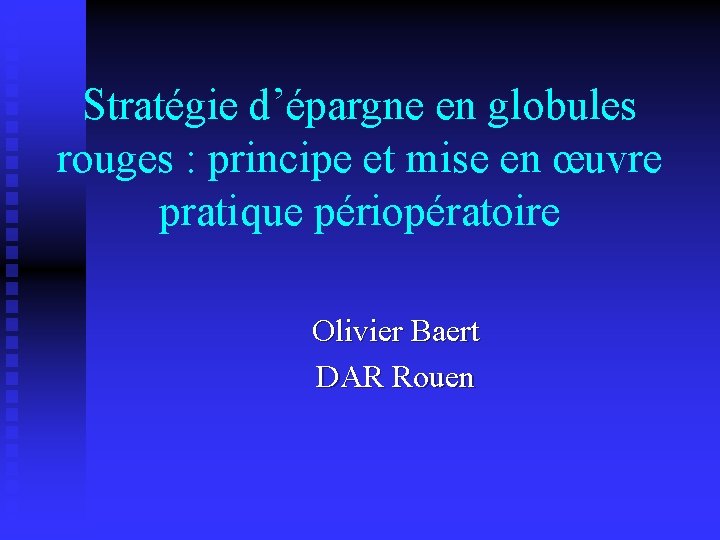 Stratégie d’épargne en globules rouges : principe et mise en œuvre pratique périopératoire Olivier