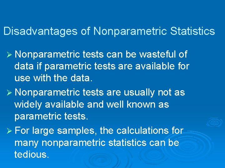 Disadvantages of Nonparametric Statistics Ø Nonparametric tests can be wasteful of data if parametric