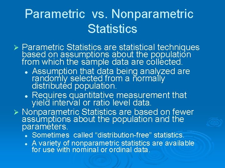 Parametric vs. Nonparametric Statistics Parametric Statistics are statistical techniques based on assumptions about the