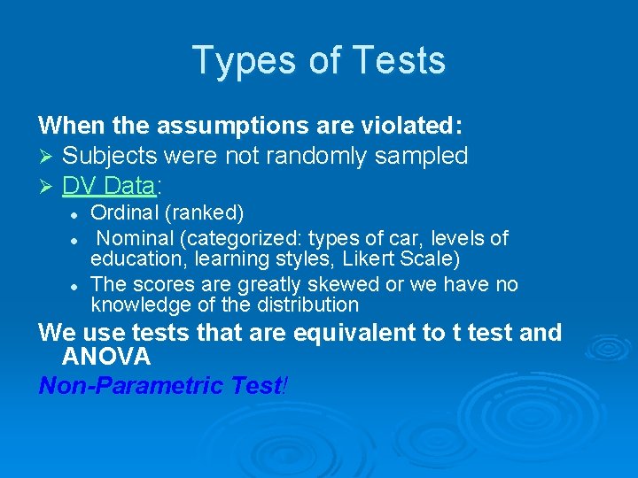 Types of Tests When the assumptions are violated: Ø Subjects were not randomly sampled