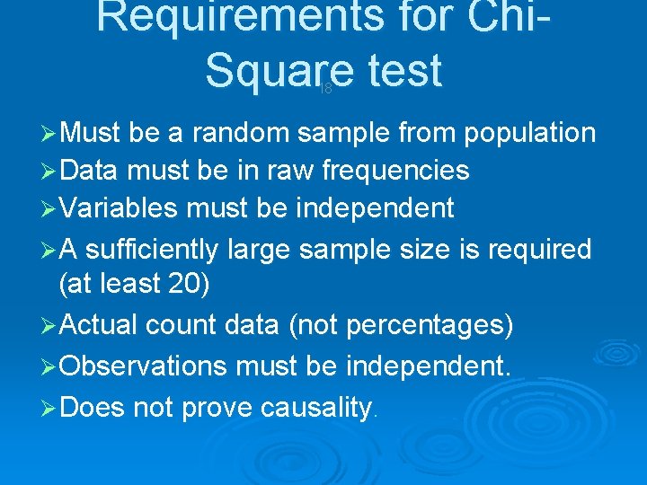 Requirements for Chi. Square test 18 ØMust be a random sample from population ØData