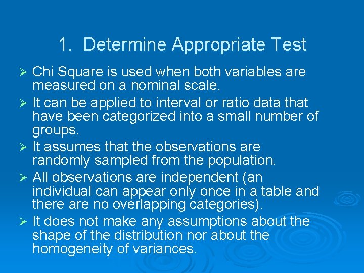 1. Determine Appropriate Test Chi Square is used when both variables are measured on