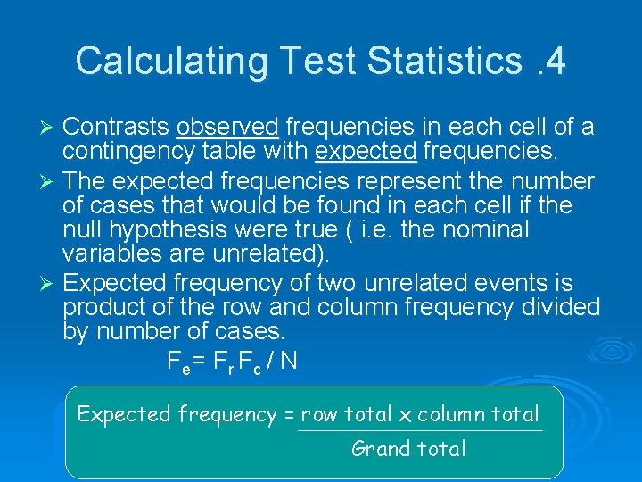 Calculating Test Statistics. 4 Contrasts observed frequencies in each cell of a contingency table