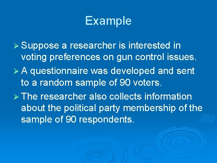 Example Ø Suppose a researcher is interested in voting preferences on gun control issues.