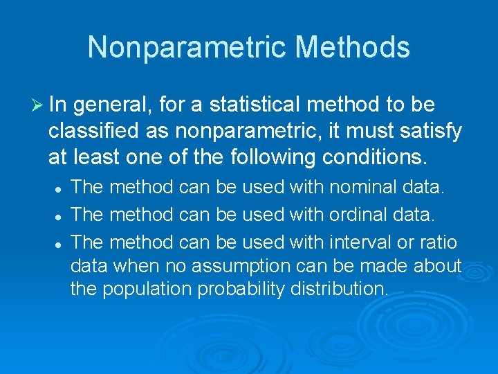 Nonparametric Methods Ø In general, for a statistical method to be classified as nonparametric,