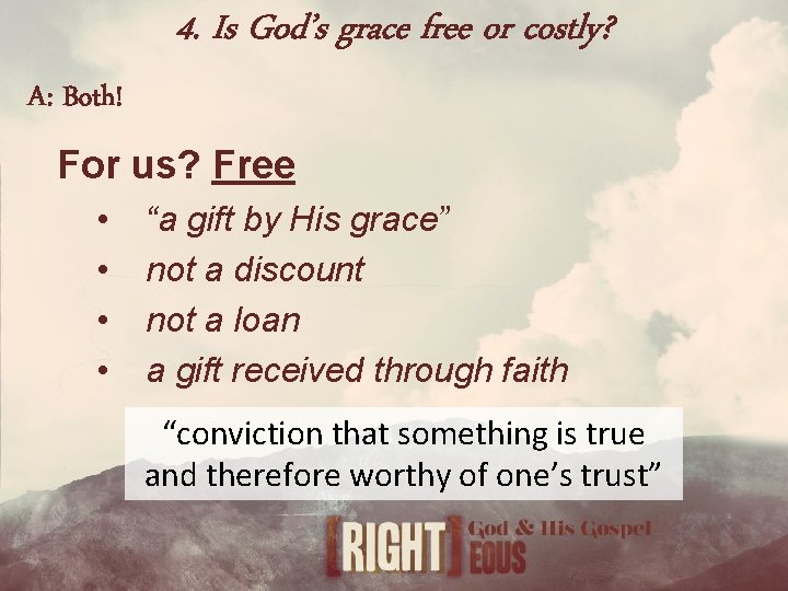 4. Is God’s grace free or costly? A: Both! For us? Free • •