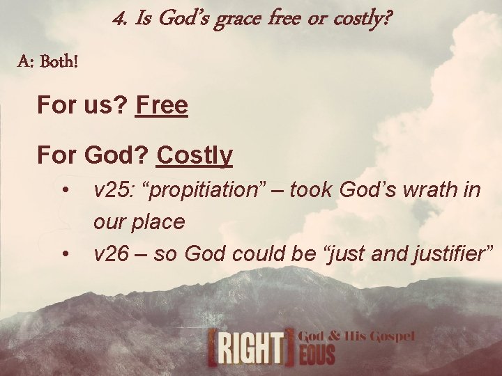 4. Is God’s grace free or costly? A: Both! For us? Free For God?