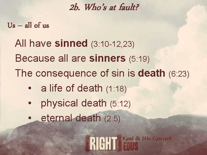 2 b. Who’s at fault? Us – all of us All have sinned (3: