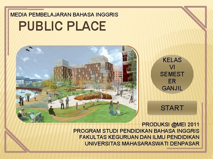 MEDIA PEMBELAJARAN BAHASA INGGRIS PUBLIC PLACE KELAS VI SEMEST ER GANJIL START PRODUKSI @MEI