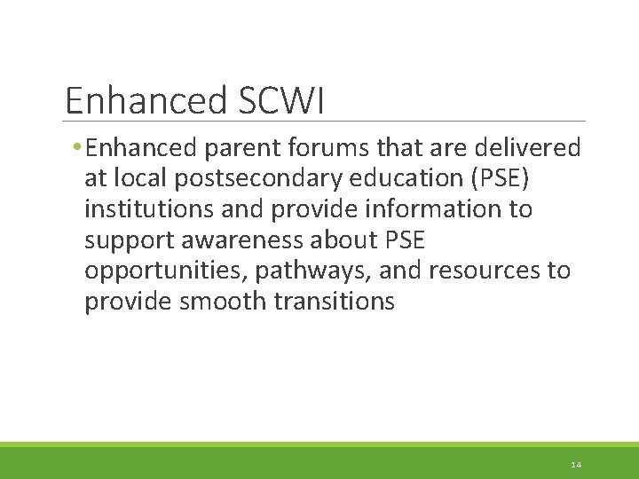 Enhanced SCWI • Enhanced parent forums that are delivered at local postsecondary education (PSE)