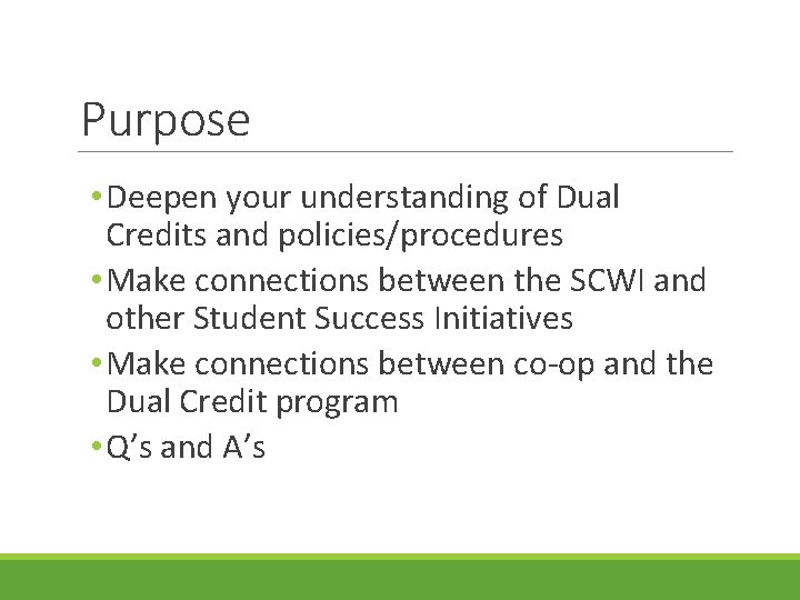 Purpose • Deepen your understanding of Dual Credits and policies/procedures • Make connections between