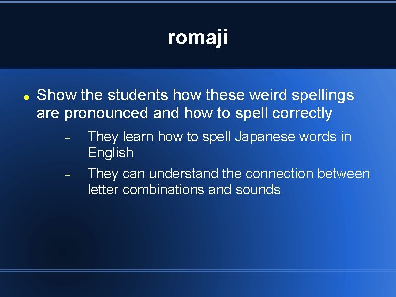 romaji Show the students how these weird spellings are pronounced and how to spell