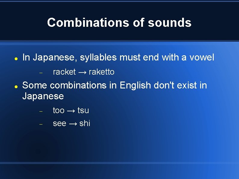 Combinations of sounds In Japanese, syllables must end with a vowel racket → raketto