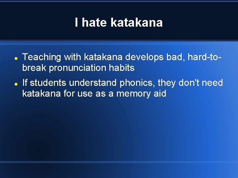 I hate katakana Teaching with katakana develops bad, hard-tobreak pronunciation habits If students understand