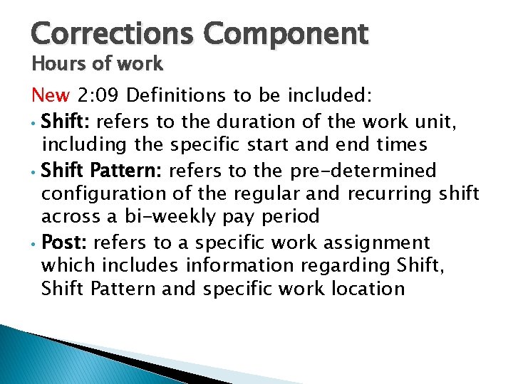 Corrections Component Hours of work New 2: 09 Definitions to be included: • Shift: