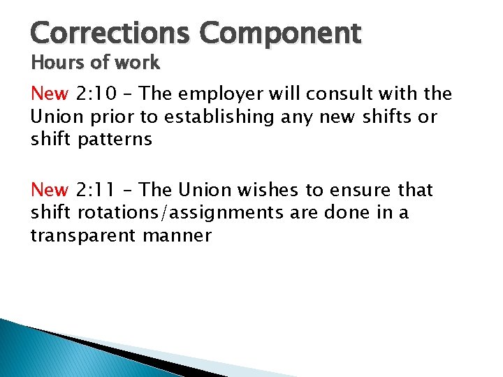Corrections Component Hours of work New 2: 10 – The employer will consult with