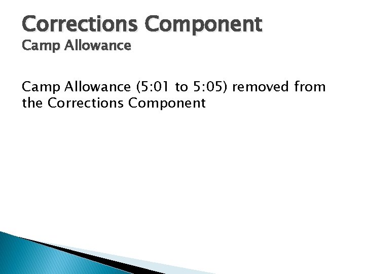 Corrections Component Camp Allowance (5: 01 to 5: 05) removed from the Corrections Component