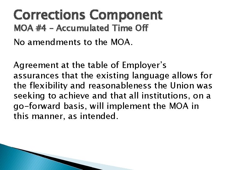 Corrections Component MOA #4 – Accumulated Time Off No amendments to the MOA. Agreement