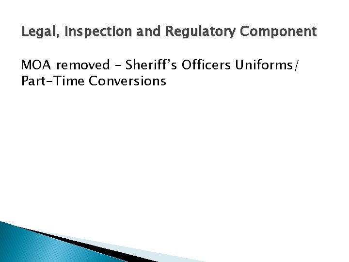 Legal, Inspection and Regulatory Component MOA removed – Sheriff’s Officers Uniforms/ Part-Time Conversions 