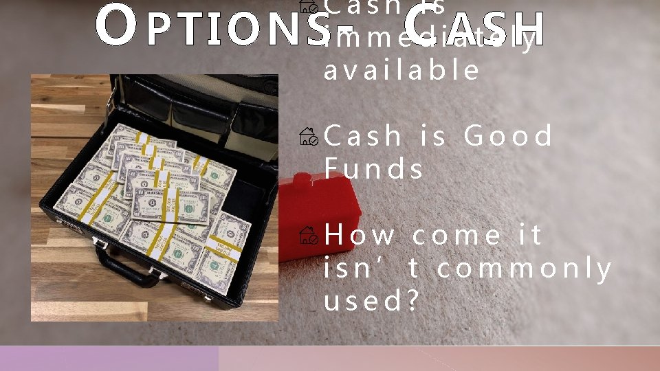O Cash is PTIONSi m m e d i. ASH ately available - C