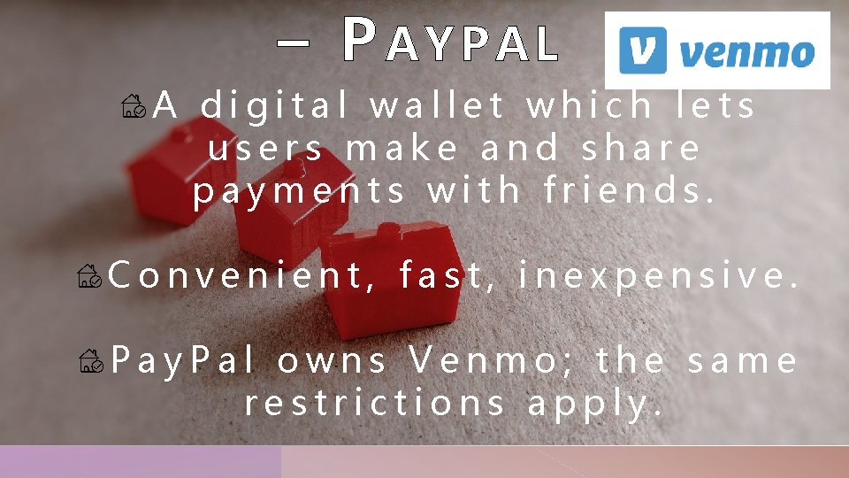 – PAYPAL A digital wallet which lets users make and share payments with friends.