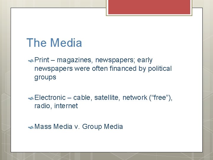 The Media Print – magazines, newspapers; early newspapers were often financed by political groups