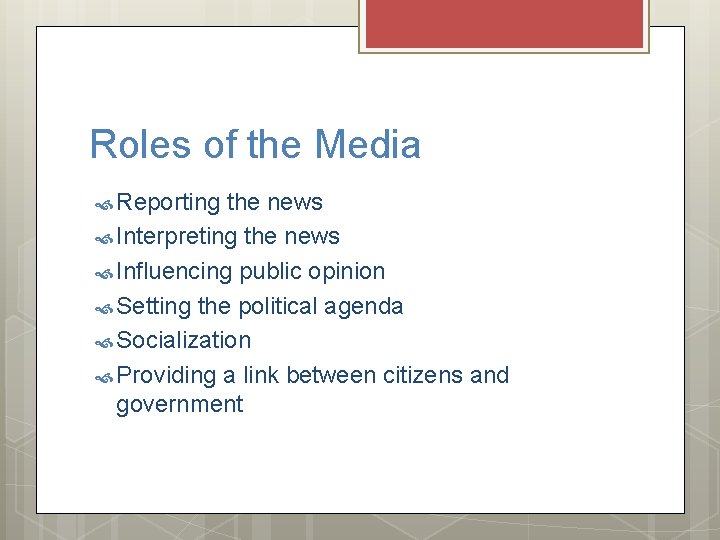 Roles of the Media Reporting the news Interpreting the news Influencing public opinion Setting