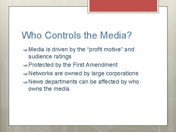 Who Controls the Media? Media is driven by the “profit motive” and audience ratings
