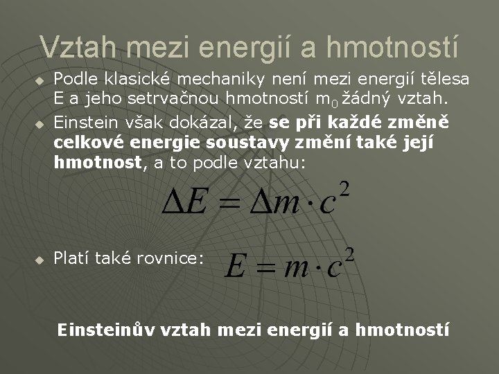 Vztah mezi energií a hmotností u Podle klasické mechaniky není mezi energií tělesa E