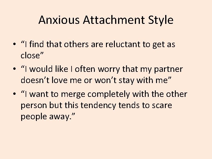 Anxious Attachment Style • “I find that others are reluctant to get as close”