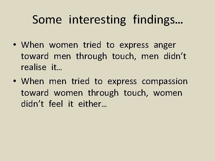 Some interesting findings… • When women tried to express anger toward men through touch,