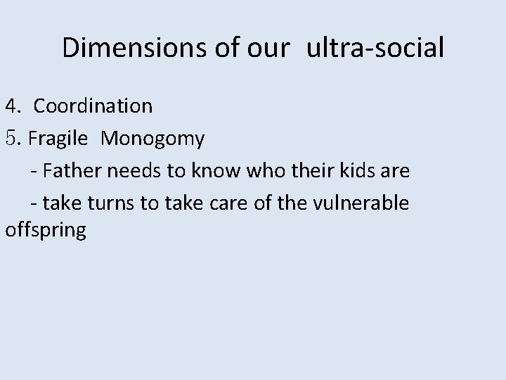 Dimensions of our ultra-social 4. Coordination 5. Fragile Monogomy - Father needs to know