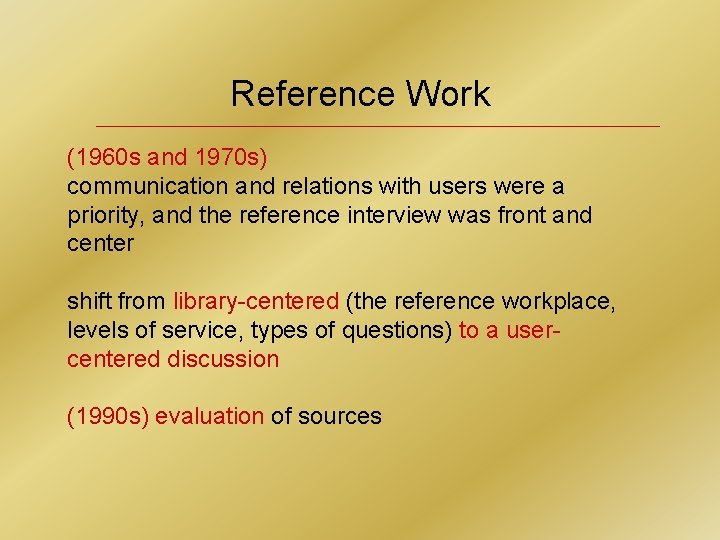Reference Work (1960 s and 1970 s) communication and relations with users were a