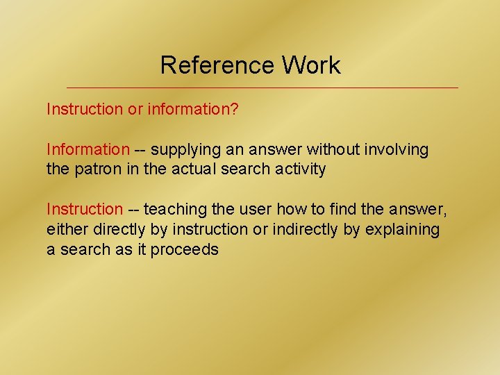 Reference Work Instruction or information? Information -- supplying an answer without involving the patron