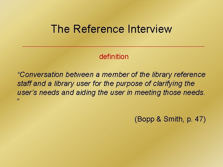 The Reference Interview definition “Conversation between a member of the library reference staff and