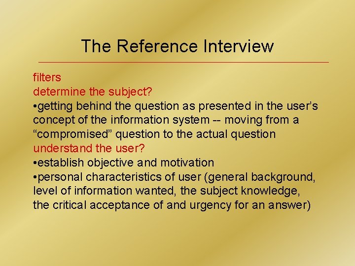 The Reference Interview filters determine the subject? • getting behind the question as presented