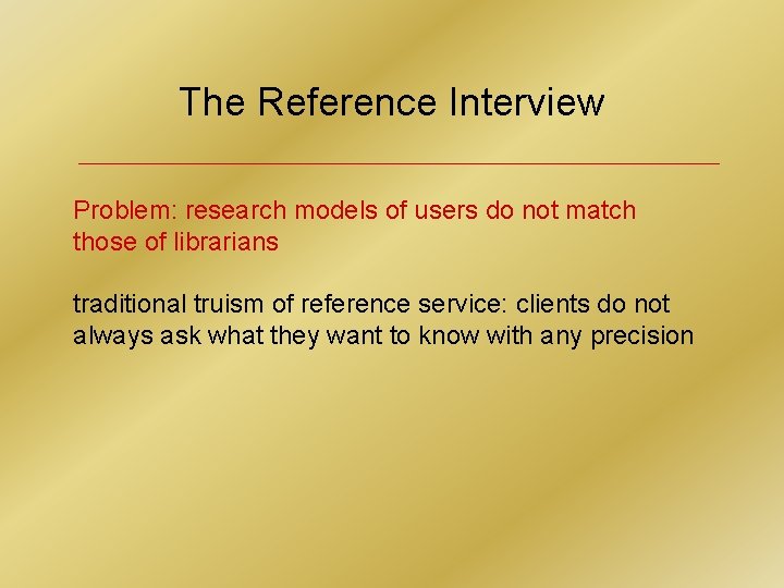 The Reference Interview Problem: research models of users do not match those of librarians