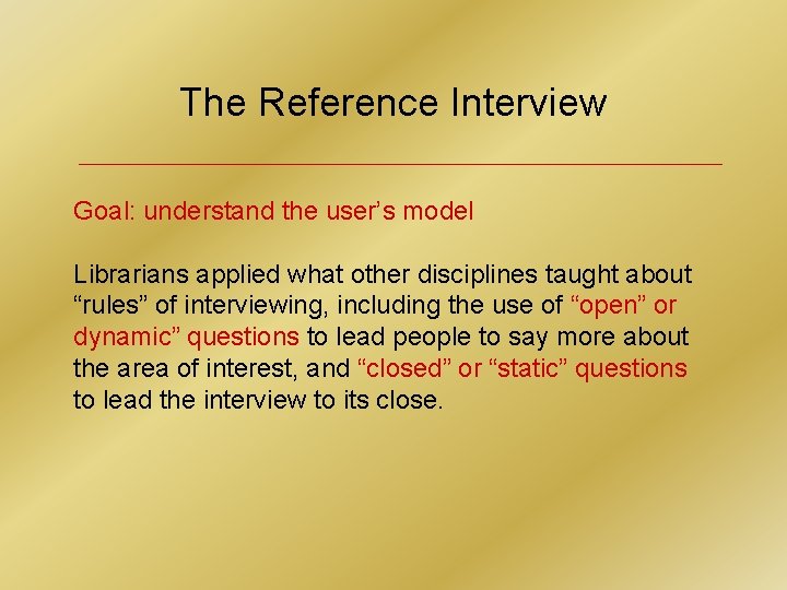The Reference Interview Goal: understand the user’s model Librarians applied what other disciplines taught